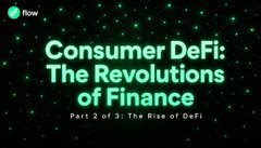 Title card reading 'Consumer DeFi: The Revolutions of Finance, Part 2 of 3 - The Rise of DeFi' by Flow.
