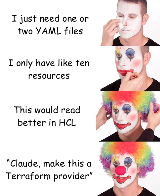 A four-panel meme showing a man's face-painting process escalating from a basic white mask to full clown makeup, with captions referencing YAML files, resources, HCL, and a request to make something a 'Terraform provider'.