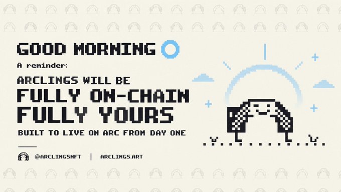A pixel-art style promotional graphic reading 'GOOD MORNING' with a message stating 'ARCLINGS WILL BE FULLY ON-CHAIN FULLY YOURS BUILT TO LIVE ON ARC FROM DAY ONE,' tagged with '@ARCLINGSNFT' and 'ARCLINGS.ART.'