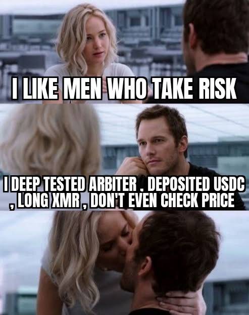 A three-panel meme from the movie Passengers with Jennifer Lawrence and Chris Pratt, captioned 'I LIKE MEN WHO TAKE RISK' and 'I DEEP TESTED ARBITER, DEPOSITED USDC, LONG XMR, DON'T EVEN CHECK PRICE'.