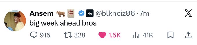 A tweet from verified user Ansem (@blknoiz06) saying 'big week ahead bros,' posted 7 minutes ago with 1.5K likes and 41K views.