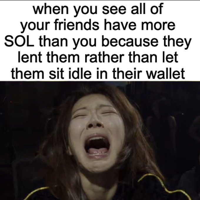 A meme showing a woman crying with the caption "when you see all of your friends have more SOL than you because they lent them rather than let them sit idle in their wallet."