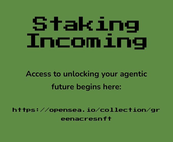 A green graphic with pixelated text announces "Staking Incoming" alongside the message "Access to unlocking your agentic future begins here:" and directs viewers to the OpenSea collection link for GreenAcresNFT, visually supporting the post's teaser about the upcoming staking launch for the Green Acres NFT project.