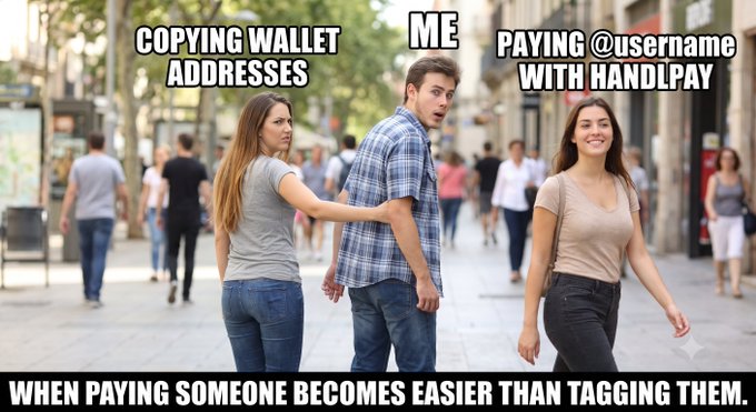 A 'Distracted Boyfriend' style meme captioned: 'COPYING WALLET ADDRESSES' (girlfriend), 'ME' (boyfriend), 'PAYING @username WITH HANDPAY' (other woman), with the bottom text 'WHEN PAYING SOMEONE BECOMES EASIER THAN TAGGING THEM.'