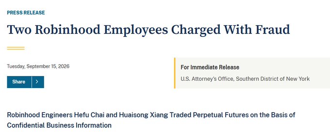 A press release dated Tuesday, September 15, 2026 from the U.S. Attorney's Office, Southern District of New York, headlined 'Two Robinhood Employees Charged With Fraud', detailing that engineers Hefu Chai and Huaisong Xiang traded perpetual futures based on confidential business information.