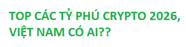 The image features green stylized text on a white background reading "TOP CÁC TỶ PHÚ CRYPTO 2026, VIỆT NAM CÓ AI!?" (Top crypto billionaires 2026, does Vietnam have any!?), serving as a Vietnamese-language title graphic that introduces a post about famous crypto-wealthy billionaires like Changpeng Zhao, Brian Armstrong, and Michael Saylor.