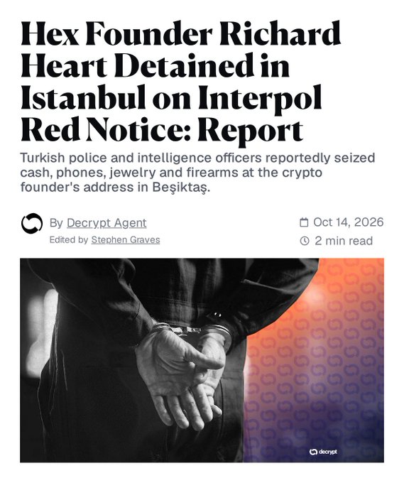 A Decrypt article dated Oct 14, 2026, titled "Hex Founder Richard Heart Detained in Istanbul on Interpol Red Notice: Report," reports Turkish authorities seized cash, phones, jewelry, and firearms from crypto founder Richard Heart's Besiktas address, accompanying a post noting his arrest on a Finnish Interpol red notice and $PLS dropping 45% on the day.