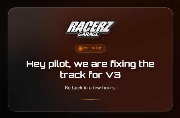 A 'Racerz Garage' maintenance notice stating 'PIT STOP: Hey pilot, we are fixing the track for V3. Be back in a few hours.'