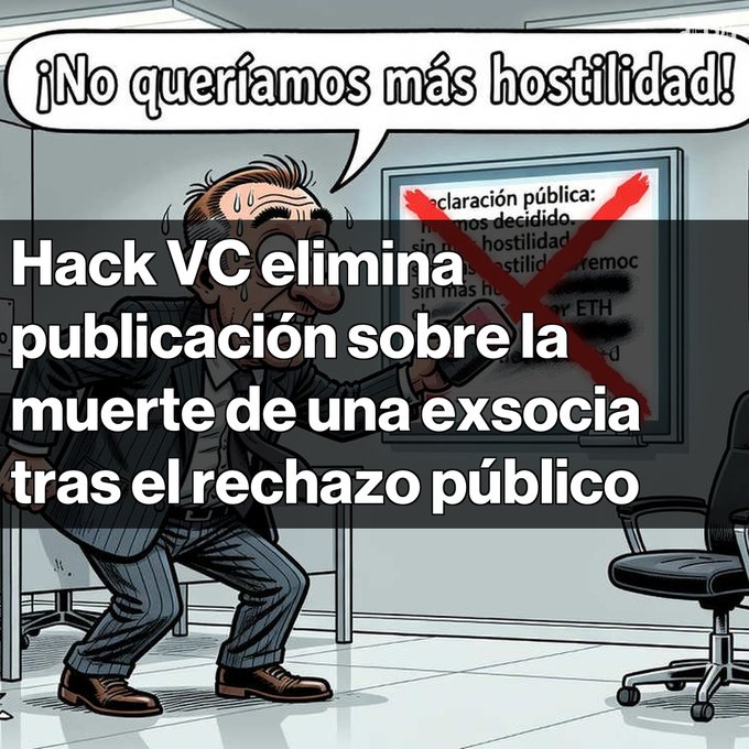 Spanish cartoon depicting a sweating man saying '¡No queríamos más hostilidad!' with a crossed-out document, captioned 'Hack VC elimina publicación sobre la muerte de una exsocia tras el rechazo público'.