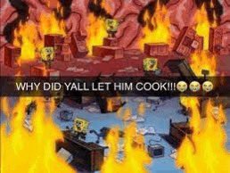 A SpongeBob SquarePants meme showing a chaotic, fiery scene with text overlay reading 'WHY DID YA'LL LET HIM COOK!!!'