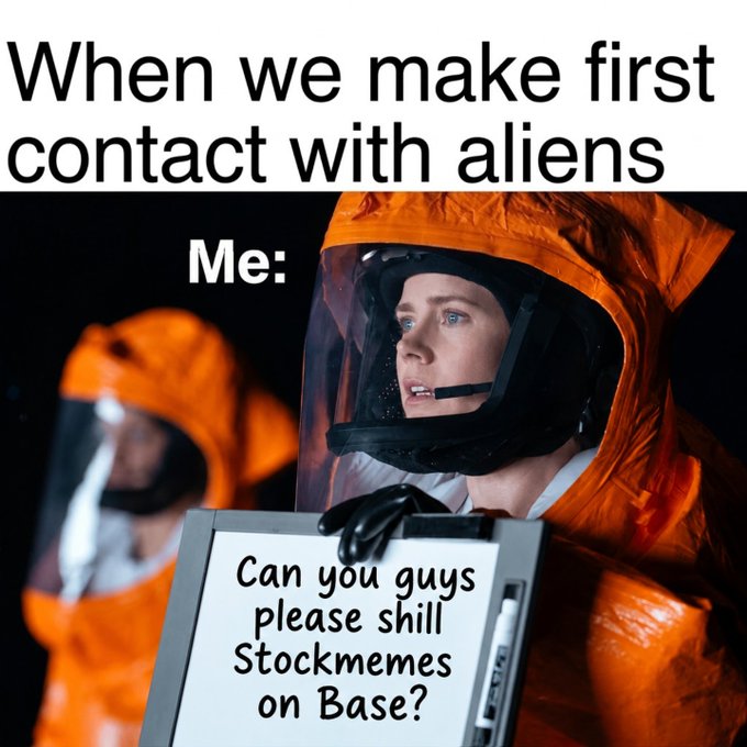 A meme showing people in orange hazmat suits with the caption 'When we make first contact with aliens / Me:' holding a sign that reads 'Can you guys please shill Stockmemes on Base?'