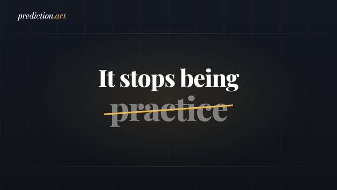 A dark minimalist graphic with the text 'It stops being practice' where the word 'practice' is crossed out in yellow, with 'prediction.art' in the top left corner.
