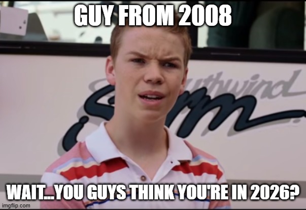 The image shows a young man with a confused expression in front of a bus with "Earthwind" text, captioned "GUY FROM 2008 - WAIT...YOU GUYS THINK YOU'RE IN 2026?" which humorously ties into the post's claim that we haven't actually left 2008, suggesting time hasn't progressed as people believe.