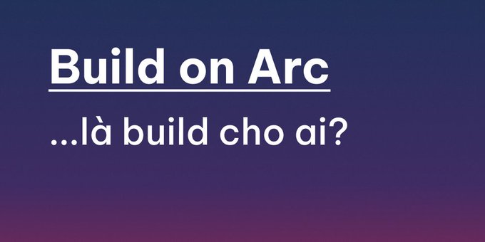 White text on a purple-to-blue gradient background reads 'Build on Arc' with an underline, followed by '...là build cho ai?' below it.