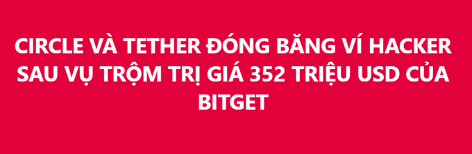 A red banner with white text in Vietnamese reading 'CIRCLE VÀ TETHER ĐÓNG BĂNG VÍ HACKER SAU VỤ TRỘM TRỊ GIÁ 352 TRIỆU USD CỦA BITGET', translating to news about Circle and Tether freezing a hacker's wallet after a $352 million theft from Bitget.