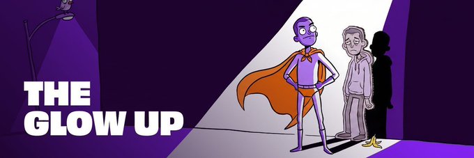 An animated graphic titled 'THE GLOW UP' shows a cartoon superhero standing next to his past, nerdy self wearing a banana peel on his foot, under a spotlight.