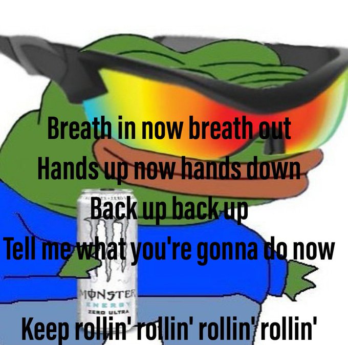 Pepe the Frog meme wearing reflective sunglasses and a blue shirt, holding a Monster Energy Zero Ultra can, with text displaying lyrics: 'Breath in now breath out / Hands up now hands down / Back up back up / Tell me what you're gonna do now / Keep rollin' rollin' rollin' rollin''.