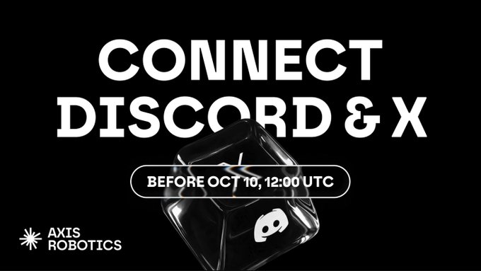 A black promotional graphic reading 'CONNECT DISCORD & X BEFORE OCT 10, 12:00 UTC' with an Axis Robotics logo and a 3D glass cube displaying Discord and X icons.