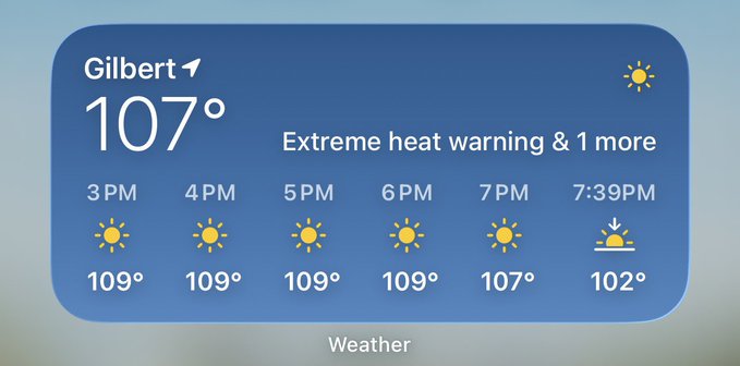 Weather widget showing 107° in Gilbert with an extreme heat warning, and hourly temperatures ranging from 109° down to 102° from 3PM to 7:39PM.