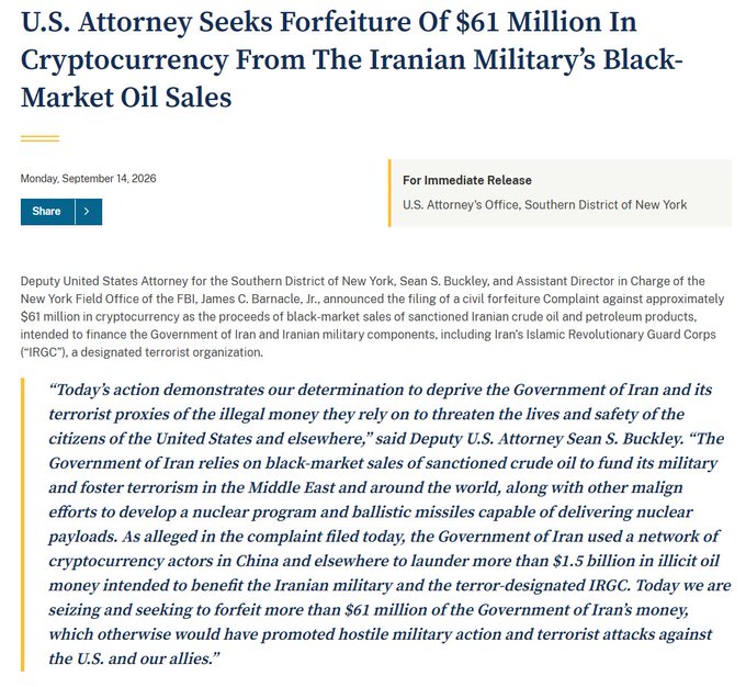 A DOJ press release dated September 14, 2026, from the U.S. Attorney's Office for the Southern District of New York, announces a civil forfeiture complaint seeking $61 million in cryptocurrency tied to Iranian military black-market oil sales, with quotes from Deputy U.S. Attorney Sean S. Buckley describing the alleged laundering of over $1.5 billion in illicit oil proceeds through a network of cryptocurrency actors.