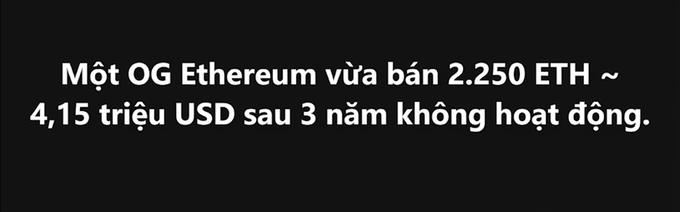 A black graphic with white Vietnamese text translating to: 'An Ethereum OG just sold 2,250 ETH ~ $4.15 million after 3 years of inactivity.'