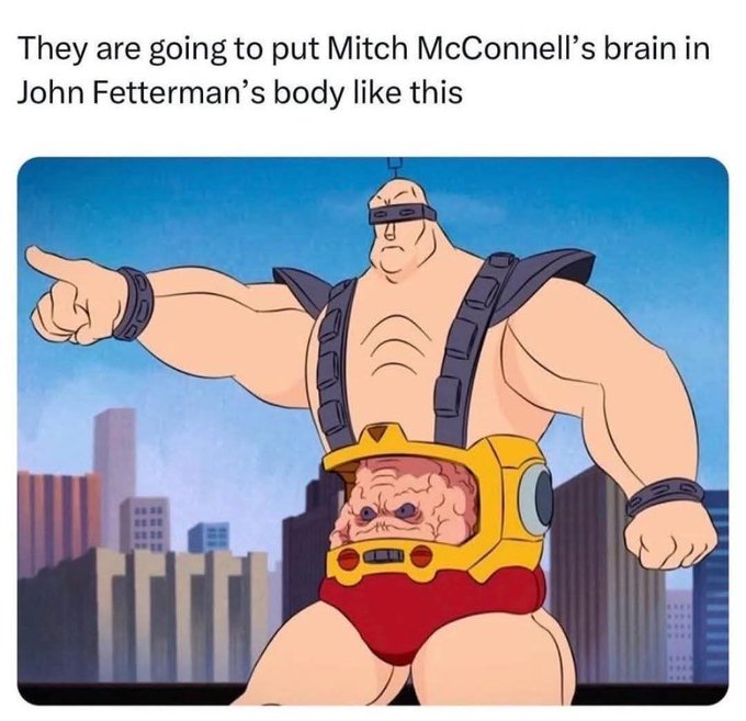 A political meme features text reading "They are going to put Mitch McConnell's brain in John Fetterman's body like this" above an image of the cartoon character Krang from Teenage Mutant Ninja Turtles, depicted as a brain inside an exposed robotic torso suit pointing authoritatively.