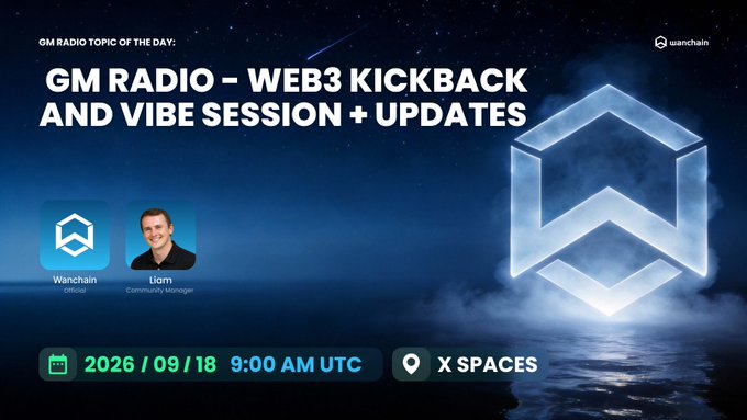 Event announcement for 'GM RADIO - WEB3 KICKBACK AND VIBE SESSION + UPDATES' hosted by Wanchain Official and community manager Liam on X Spaces, scheduled for 2026/09/18 at 9:00 AM UTC.