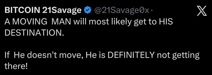 A screenshot of a tweet from verified user @21Savage0x (display name "BITCOIN 21Savage") stating: "A MOVING MAN will most likely get to HIS DESTINATION. If He doesn't move, He is DEFINITELY not getting there!" — a motivational message about taking action that the accompanying post enthusiastically endorses.