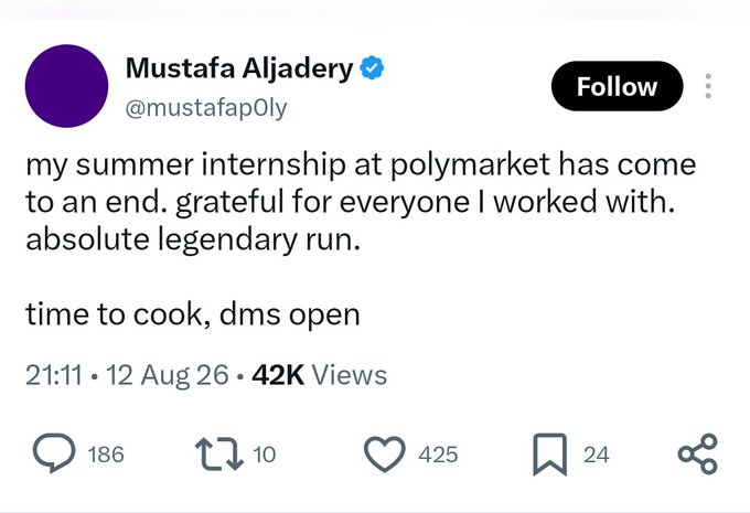 A tweet from Mustafa Aljadery (@mustafapOly) announces the end of his summer internship at polymarket, stating "my summer internship at polymarket has come to an end. grateful for everyone I worked with. absolute legendary run. time to cook, dms open," posted at 21:11 on 12 Aug 26 with 42K views.