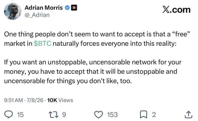 A tweet from Adrian Morris (@_Adrian) stating: 'One thing people don't seem to want to accept is that a "free" market in $BTC naturally forces everyone into this reality: If you want an unstoppable, uncensorable network for your money, you have to accept that it will be unstoppable and uncensorable for things you don't like, too.'