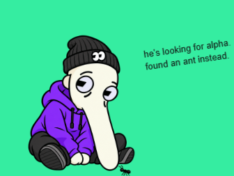 A cartoon illustration shows a long-nosed character in a purple hoodie and black beanie looking down at a small ant, with text reading 'he's looking for alpha, found an ant instead.'