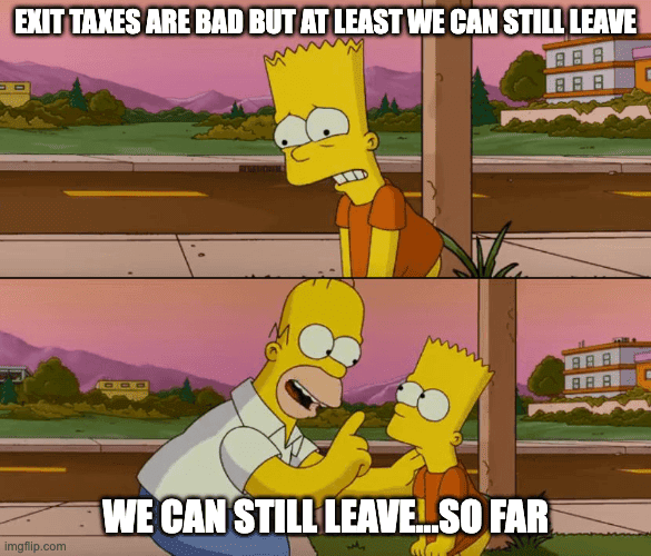 A two-panel Simpsons meme featuring Bart and Homer, with Bart saying "EXIT TAXES ARE BAD BUT AT LEAST WE CAN STILL LEAVE" and Homer pointing while responding "WE CAN STILL LEAVE... SO FAR," humorously illustrating the post's warning that exit taxes could escalate into broader restrictions on personal mobility.
