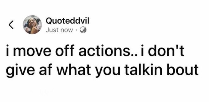 A screenshot of a social media post by user "Quoteddvil" reading "i move off actions.. i don't give af what you talkin bout." The blunt "actions over words" sentiment reinforces the post's skepticism toward crypto companies and influencers who publicly promote projects like XRP while simultaneously cutting costs and downsizing.
