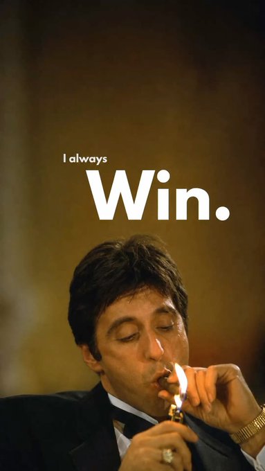 A movie still of Tony Montana (Al Pacino) lighting a lighter, overlaid with the bold white text "I always Win."