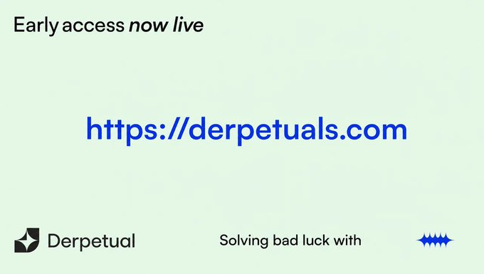 An advertisement graphic for 'Derpetual' with a light green background, the text 'Early access now live', and the URL 'https://derpetuals.com' with the tagline 'Solving bad luck with'.