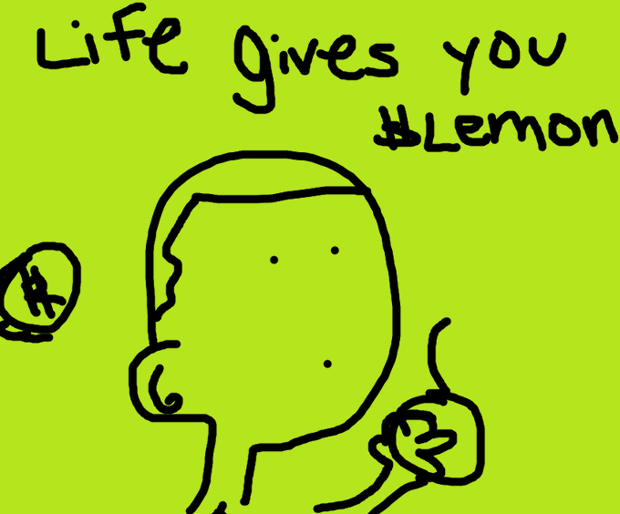 A simple digital drawing on a green background features a faceless figure smoking, with text above reading 'Life gives you a lemon' (with 'lemon' appearing crossed out or replaced).