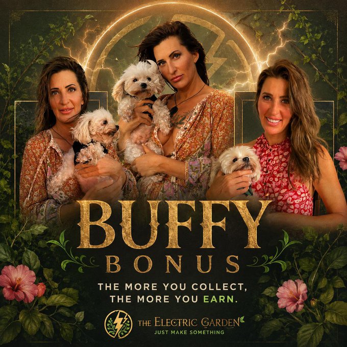 A promotional poster for 'BUFFY BONUS' featuring three images of a woman holding small white dogs, with the tagline 'THE MORE YOU COLLECT, THE MORE YOU EARN' and a logo for 'THE ELECTRIC GARDEN - JUST MAKE SOMETHING'.