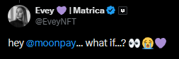 A tweet screenshot displays user "Evey 💜 l Matrica" (@EveyNFT) tagging @moonpay with the message "hey @moonpay... what if...?" accompanied by a monocle face and a purple heart emoji. The accompanying post suggests this was an initial outreach that led to EveyNFT's involvement with MoonPay via Solana, representing a "dreams do come true" journey.