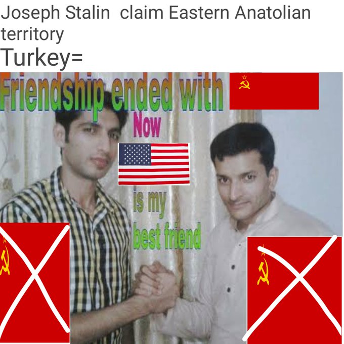 A meme featuring two men shaking hands with the caption 'Friendship ended with [USSR flag] Now [US flag] is my best friend', overlaid with the text 'Joseph Stalin claim Eastern Anatolian territory Turkey=' and additional Soviet flag graphics in the corners.