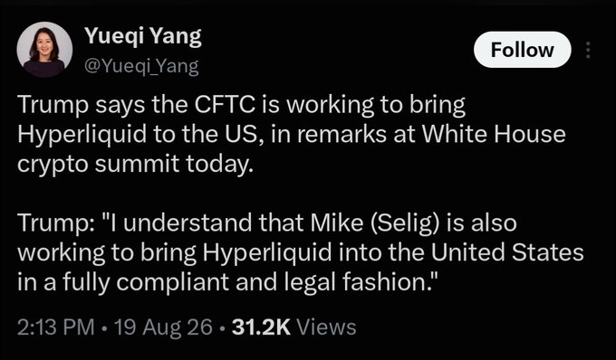 A screenshot of a tweet from Yueqi Yang (@Yueqi_Yang) reporting that Trump announced at the White House crypto summit that the CFTC and Mike Selig are working to bring Hyperliquid to the US in a "fully compliant and legal fashion," posted at 2:13 PM on Aug 19 with 31.2K views. This regulatory clarity for a major decentralized exchange aligns with the "#Bitcoin catalyst" theme by signaling a pro-crypto stance that could benefit broader digital asset markets.
