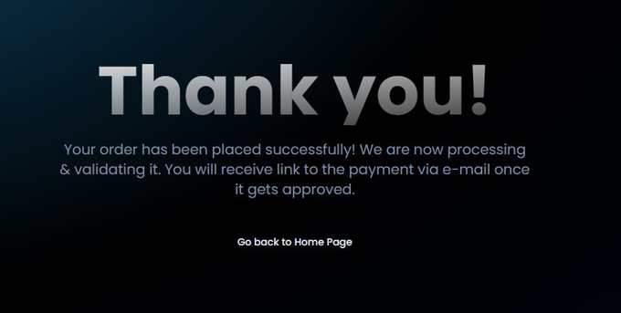 A dark blue screen with white text reading 'Thank you! Your order has been placed successfully! We are now processing & validating it. You will receive link to the payment via e-mail once it gets approved,' with a 'Go back to Home Page' button.