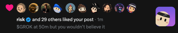 A notification bar showing that "risk" and 29 others liked a post with the caption "$GROK at 50m but you wouldn't believe it."