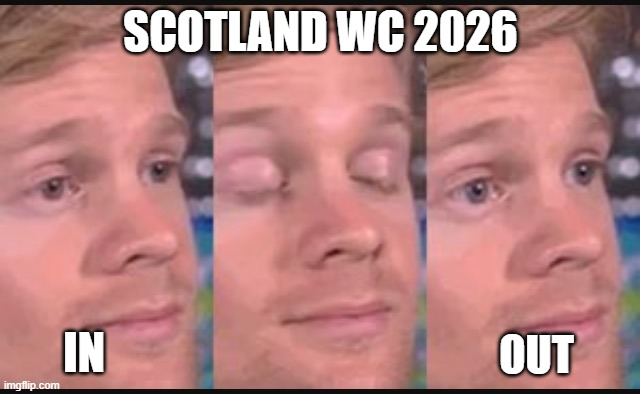 A meme with the text 'SCOTLAND WC 2026' features three close-up panels of a man blinking, labeled 'IN' and 'OUT'.