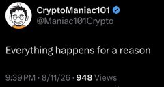 A tweet from CryptoManiac101 (@Maniac101Crypto) that reads 'Everything happens for a reason' posted at 9:39 PM on 8/11/26 with 948 views.