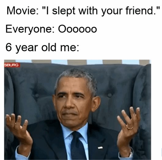 The image features a man wearing a suit, sitting in front of a couch with his arms crossed. The text "Movie: I slept with your friend." is displayed above him, suggesting that he has been watching a movie featuring a character who claims to have slept with their friend. The caption also mentions that the character is 6 years old and that everyone ages differently.