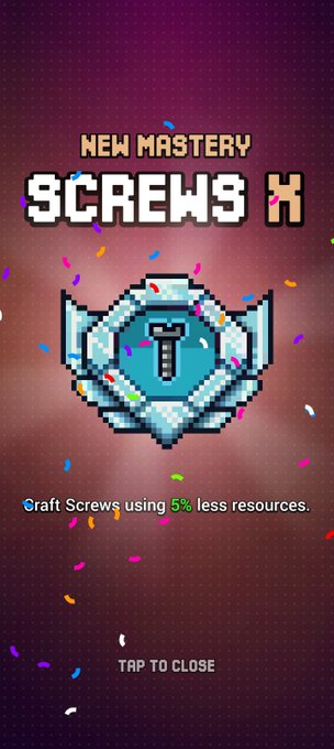 A pixel-art announcement screen for a 'New Mastery: Screws' unlock, stating 'Craft Screws using 5% less resources' with a 'TAP TO CLOSE' prompt.