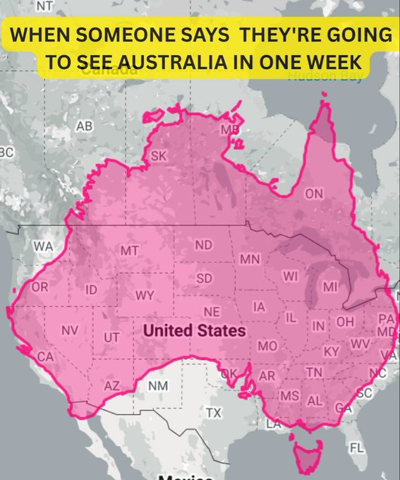 A humorous map graphic with the caption 'WHEN SOMEONE SAYS THEY'RE GOING TO SEE AUSTRALIA IN ONE WEEK,' showing Australia sized to cover North America.