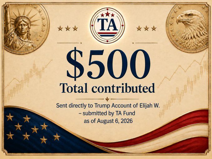 A 'TA Fund' certificate displaying '$500 Total contributed' sent to Trump's account, dated August 6, 2026, decorated with gold coins featuring the Statue of Liberty and eagle, plus American flag imagery.