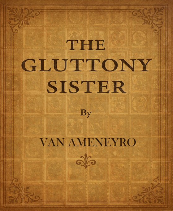 A vintage-style book cover with an ornate border displays the title 'THE GLUTTONY SISTER By VAN AMENEYRO' in dark text on a textured, brownish-gold background.