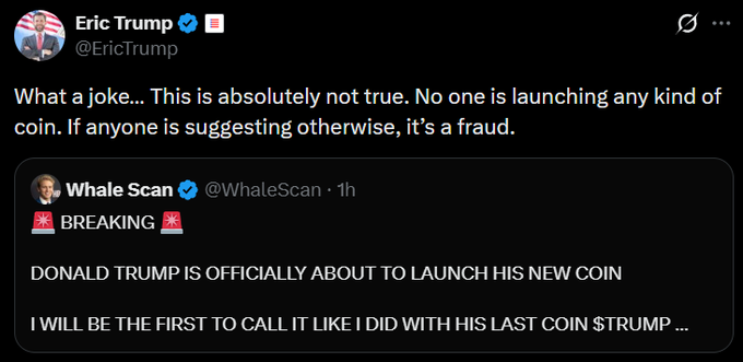 Eric Trump's tweet reads, "What a joke… This is absolutely not true. No one is launching any kind of coin. If anyone is suggesting otherwise, it's a fraud," directly addressing and debunking @WhaleScan's breaking claim that "DONALD TRUMP IS OFFICIALLY ABOUT TO LAUNCH HIS NEW COIN." The image illustrates the accompanying post, showing Eric Trump publicly denying and dismissing the rumor of a new Trump meme coin launch.